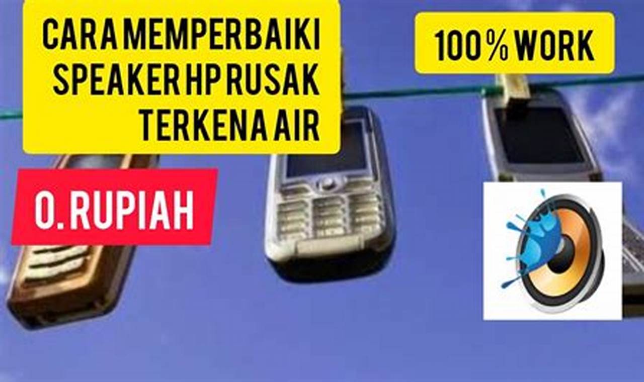 Cara Mengatasi Speaker Hp Kemasukan Air